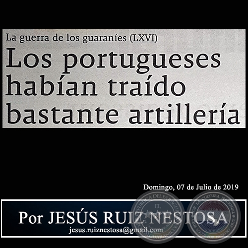 LA GUERRA DE LOS GUARANES (LXVI) - Los portugueses haban trado bastante artillera - Por JESS RUIZ NESTOSA - Domingo, 07 de Julio de 2019